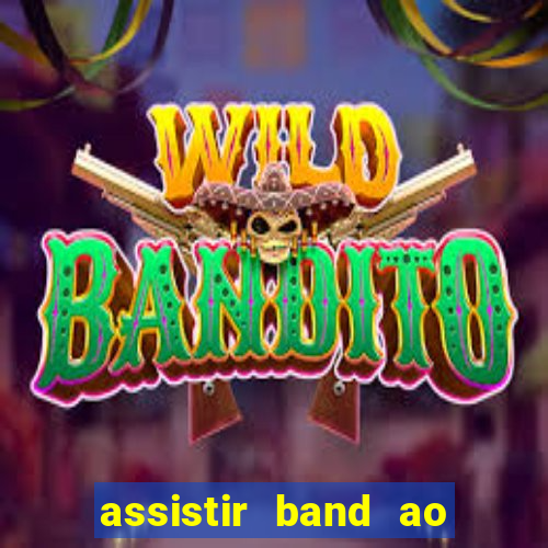 assistir band ao vivo gratis